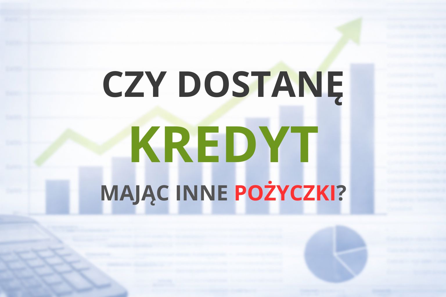 Czy dostanę kredyt mając inne pożyczki?