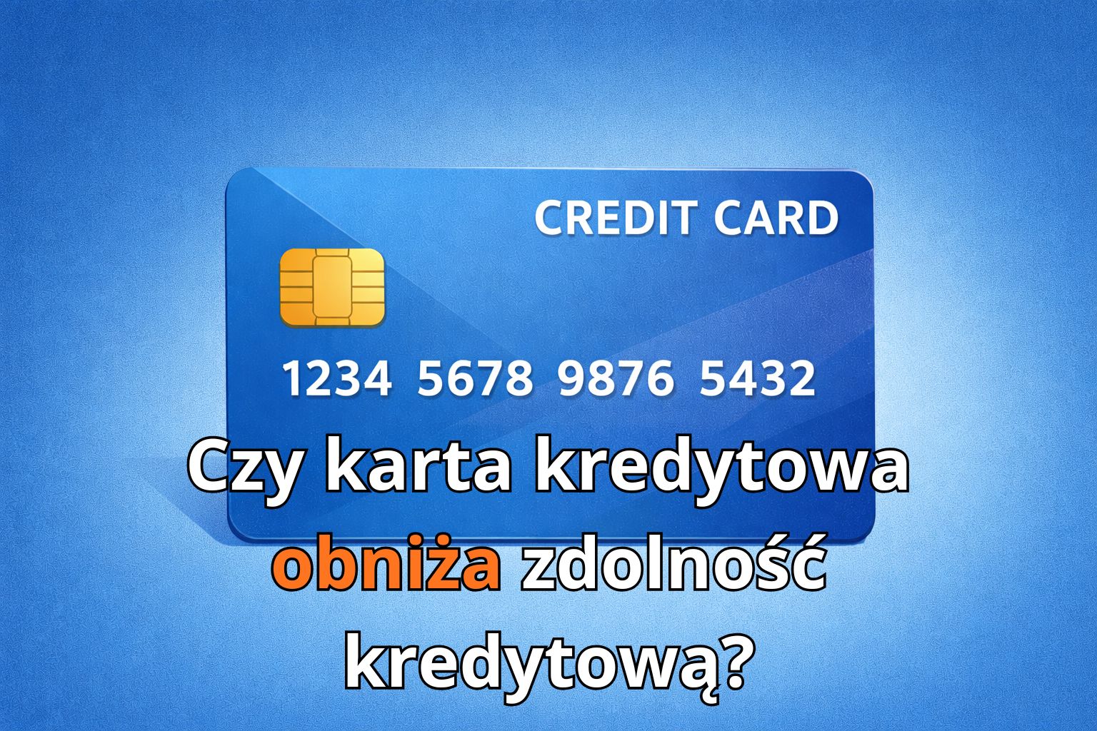 Czy karta kredytowa obniża zdolność kredytową?