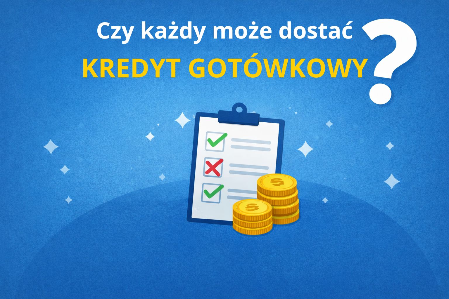 Czy każdy może dostać kredyt gotówkowy?