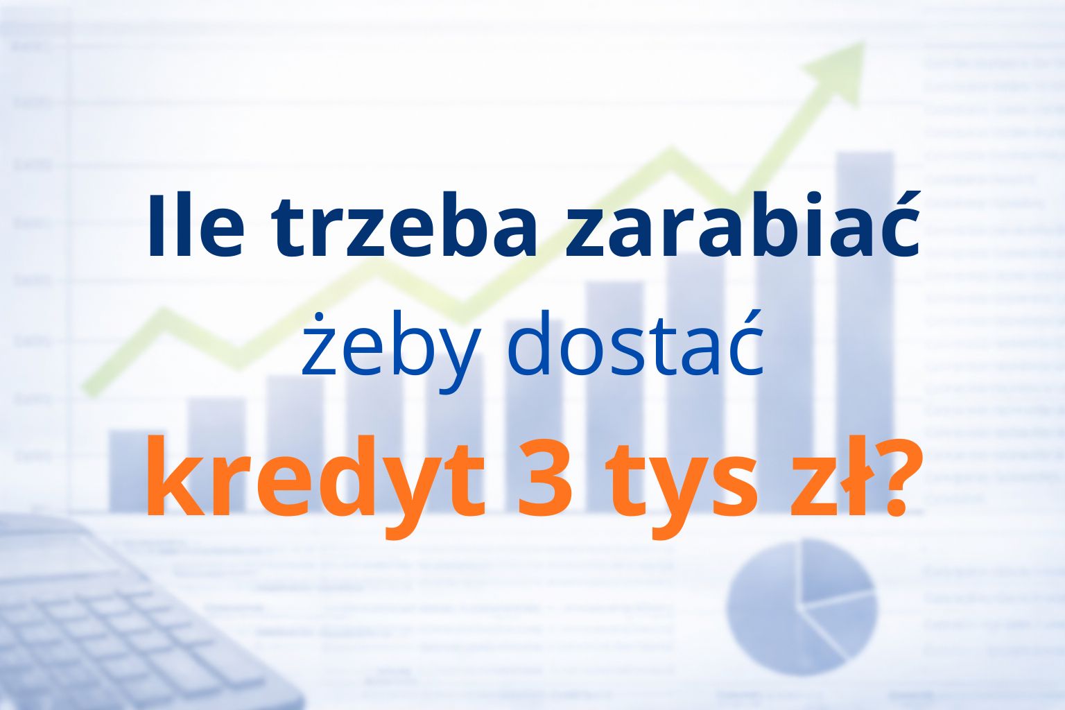 Ile trzeba zarabiać, żeby dostać kredyt 3 tys zł?