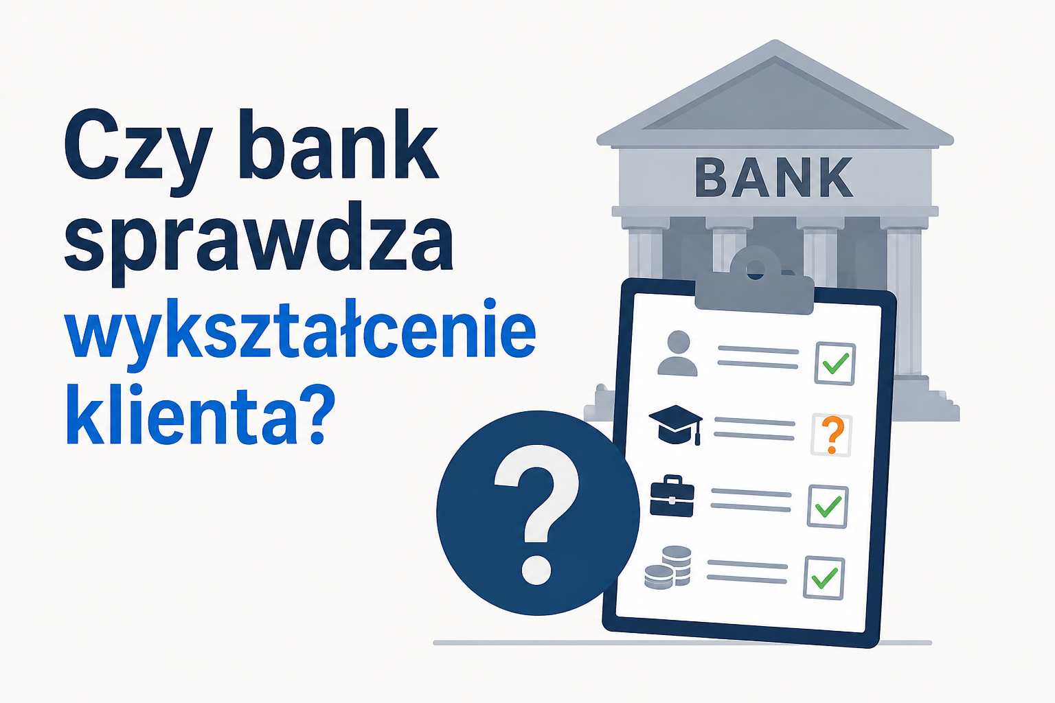 Czy bank sprawdza wykształcenie klienta?