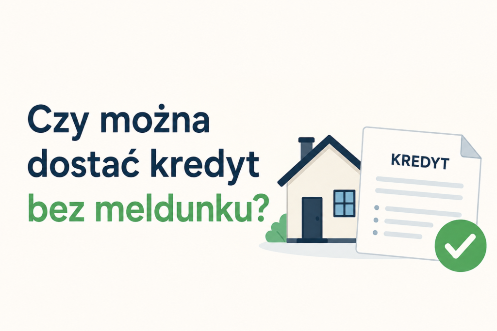 Czy można dostać kredyt bez meldunku – grafika przedstawiająca dom oraz dokument kredytowy z zaznaczonym pozytywnym wynikiem.