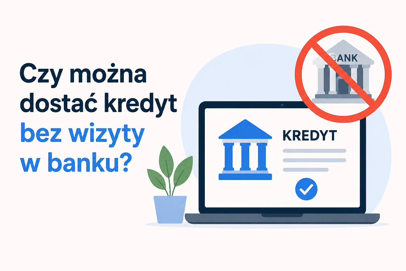 Czy można dostać kredyt bez wizyty w banku?